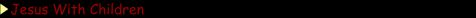 Jesus With Children